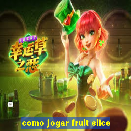 como jogar fruit slice